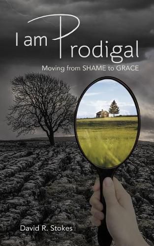 I Am Prodigal: Moving from Shame to Grace