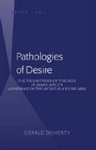 Pathologies of Desire: The Vicissitudes of the Self in James Joyce's  A Portrait of the Artist as a Young Man