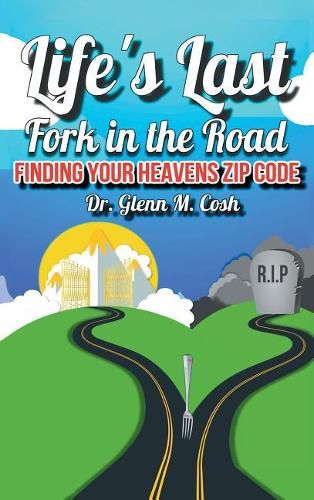 Cover image for Life's Last Fork in the Road: Finding Your Heaven's Zip Code