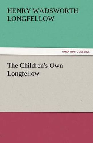 Cover image for The Children's Own Longfellow