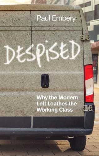 Cover image for Despised: Why the Modern Left Loathes the Working Class