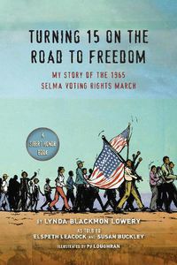 Cover image for Turning 15 on the Road to Freedom: My Story of the 1965 Selma Voting Rights March