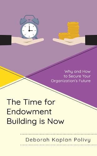 Cover image for The Time for Endowment Building Is Now: Why and How to Secure Your Organization's Future