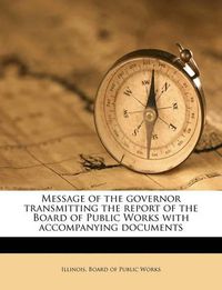 Cover image for Message of the Governor Transmitting the Report of the Board of Public Works with Accompanying Documents