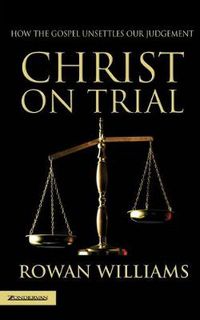 Cover image for Christ on Trial: How the Gospel Unsettles Our Judgement