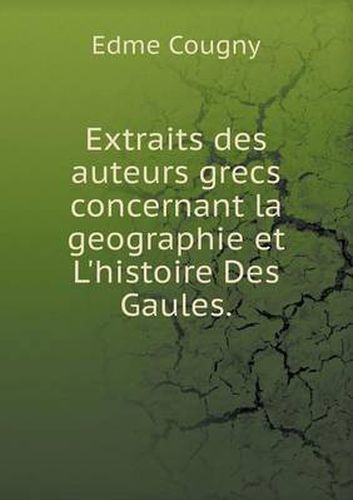 Cover image for Extraits des auteurs grecs concernant la geographie et L'histoire Des Gaules