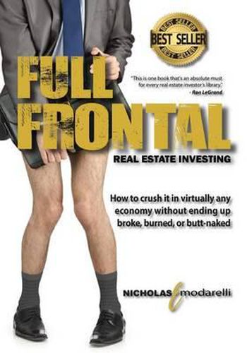 Cover image for Full Frontal Real Estate Investing: How to crush it in virtually any economy without ending up broke, burned, or butt-naked