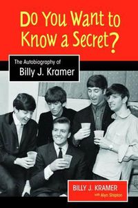 Cover image for Do You Want to Know a Secret?: The Autobiography of Billy J. Kramer