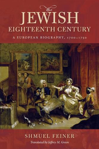 Cover image for The Jewish Eighteenth Century: A European Biography, 1700-1750