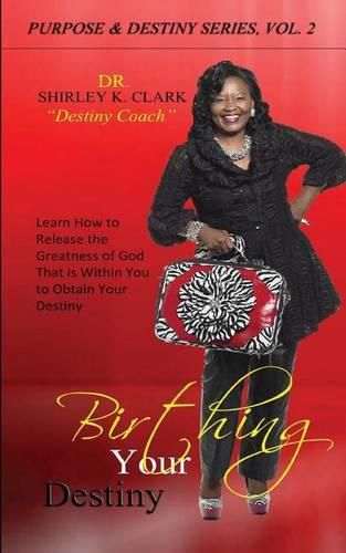 Cover image for Birthing Your Destiny: Learn How to release the greatness of God within you to obtain your destiny.