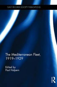 Cover image for The Mediterranean Fleet, 1919-1929