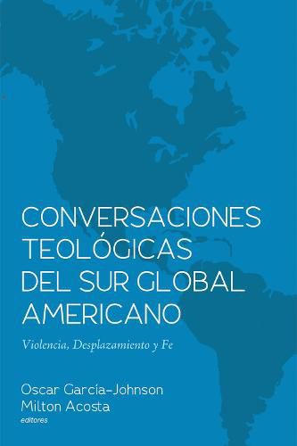 Cover image for Conversaciones Teologicas del Sur Global Americano: Violencia, Desplazamiento Y Fe