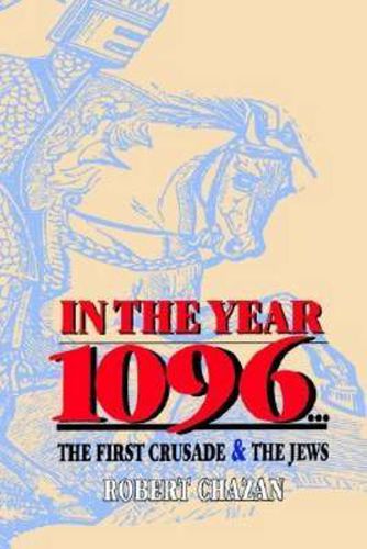 Cover image for In the Year 1096: The First Crusade and the Jews