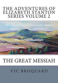 Cover image for The Adventures of Elizabeth Stanton Series Volume 2 The Great Messiah