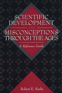 Cover image for Scientific Development and Misconceptions Through the Ages: A Reference Guide