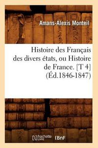 Cover image for Histoire Des Francais Des Divers Etats, Ou Histoire de France. [T 4] (Ed.1846-1847)