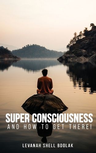 Cover image for Super Consciousness and how to get there!