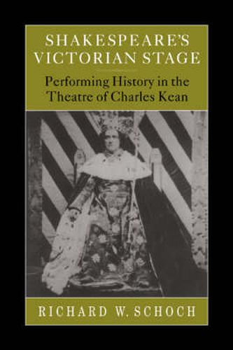 Cover image for Shakespeare's Victorian Stage: Performing History in the Theatre of Charles Kean