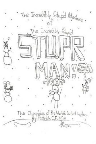 Cover image for The Incredibly Stupid Adventures of The Incredibly Stupid STUPER MAN!: The Chronicles of the World's Dumbest Superhero