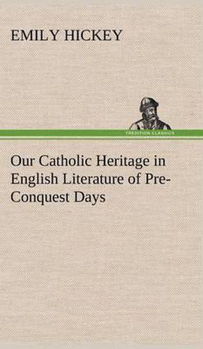 Cover image for Our Catholic Heritage in English Literature of Pre-Conquest Days