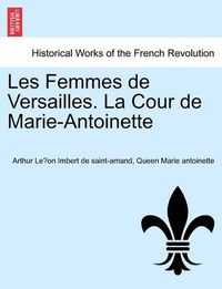 Cover image for Les Femmes de Versailles. La Cour de Marie-Antoinette