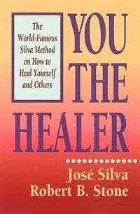 Cover image for You the Healer: The World-Famous Silva Method on How to Heal Yourself and Others