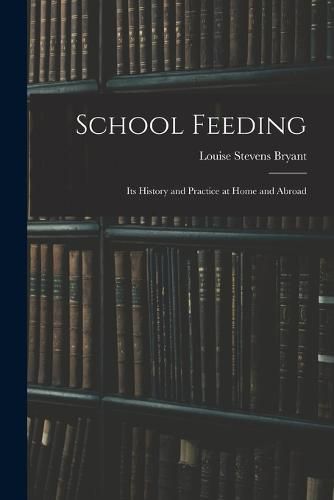 Cover image for School Feeding; Its History and Practice at Home and Abroad