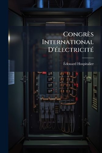 Cover image for Congrs International D'Lectricit: Paris, 18-25 Aout 1900: Annexes