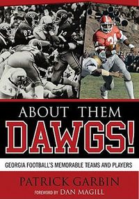 Cover image for About Them Dawgs!: Georgia Football's Memorable Teams and Players