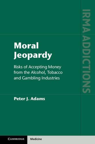 Cover image for Moral Jeopardy: Risks of Accepting Money from the Alcohol, Tobacco and Gambling Industries