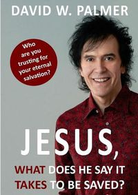 Cover image for Jesus, What Does He Say it Takes to be Saved?