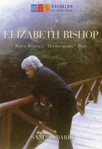 Cover image for Elizabeth Bishop: Nova Scotia's Home-Made Poet