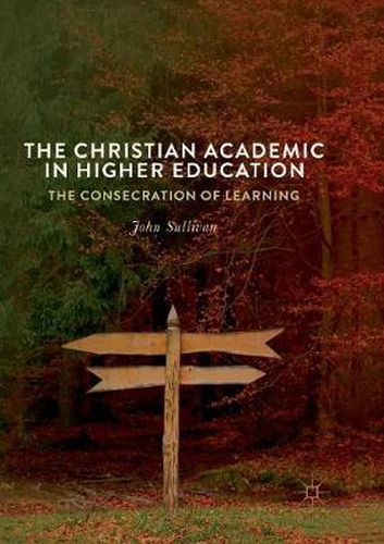 The Christian Academic in Higher Education: The Consecration of Learning