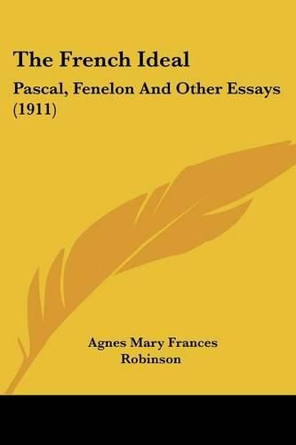 The French Ideal: Pascal, Fenelon and Other Essays (1911)