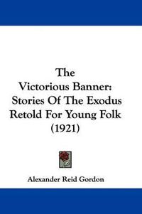 Cover image for The Victorious Banner: Stories of the Exodus Retold for Young Folk (1921)