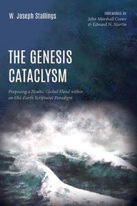 Cover image for The Genesis Cataclysm: Proposing a Noahic Global Flood Within an Old-Earth Scriptural Paradigm