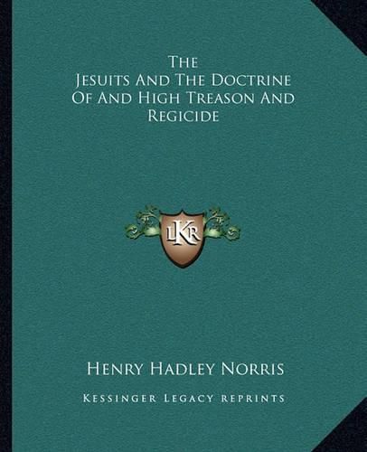 Cover image for The Jesuits and the Doctrine of and High Treason and Regicide