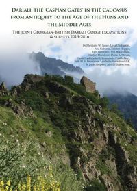 Cover image for Dariali: The 'Caspian Gates' in the Caucasus from Antiquity to the Age of the Huns and the Middle Ages: The Joint Georgian-British Dariali Gorge Excavations and Surveys 2013-2016