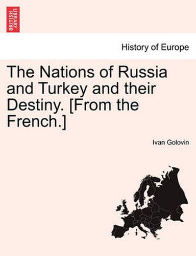 Cover image for The Nations of Russia and Turkey and Their Destiny. [From the French.]