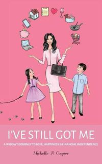 Cover image for I've Still Got Me: A Widow's Journey to Love, Happiness & Financial Independence