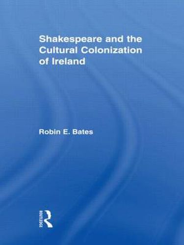 Cover image for Shakespeare and the Cultural Colonization of Ireland