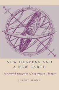 Cover image for New Heavens and a New Earth: The Jewish Reception of Copernican Thought