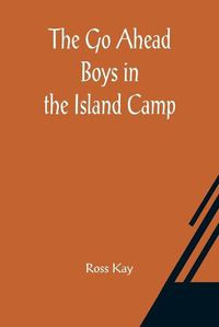 Cover image for The Go Ahead Boys in the Island Camp