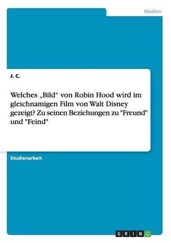 Cover image for Welches  Bild von Robin Hood wird im gleichnamigen Film von Walt Disney gezeigt? Zu seinen Beziehungen zu Freund und Feind