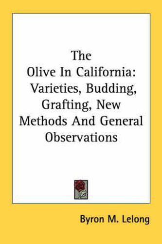 The Olive in California: Varieties, Budding, Grafting, New Methods and General Observations