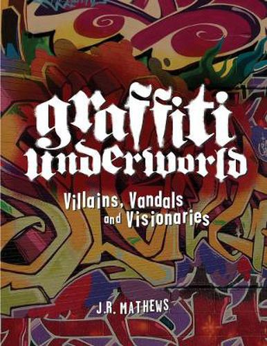 Cover image for Graffiti Underworld: Villains, Vandals and Visionaries