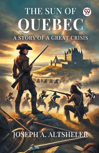 Cover image for The Sun Of QuebecA Story Of A Great Crisis (Edition1)