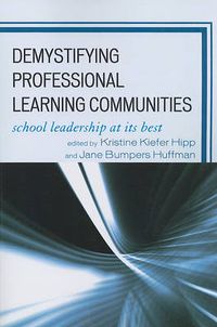 Cover image for Demystifying Professional Learning Communities: School Leadership at Its Best