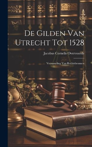 Cover image for De Gilden van Utrecht tot 1528