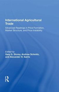 Cover image for International Agricultural Trade: Advanced Readings In Price Formation, Market Structure, And Price Instability